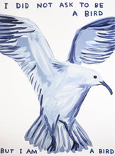 Load image into Gallery viewer, I Did Not Ask To Be a Bird Print David Shrigley