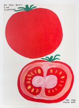Load image into Gallery viewer, If You Don't Like Tomatoes Print David Shrigley