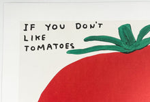 Load image into Gallery viewer, If You Don't Like Tomatoes Print David Shrigley