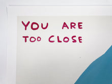 Load image into Gallery viewer, You Are Too Close Print David Shrigley