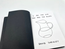Load image into Gallery viewer, I Am The Jug You Are The Glass (1st Edition) Book/Booklet David Shrigley