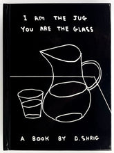Load image into Gallery viewer, I Am The Jug You Are The Glass (1st Edition) Book/Booklet David Shrigley