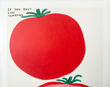 Load image into Gallery viewer, If You Don't Like Tomatoes Print David Shrigley
